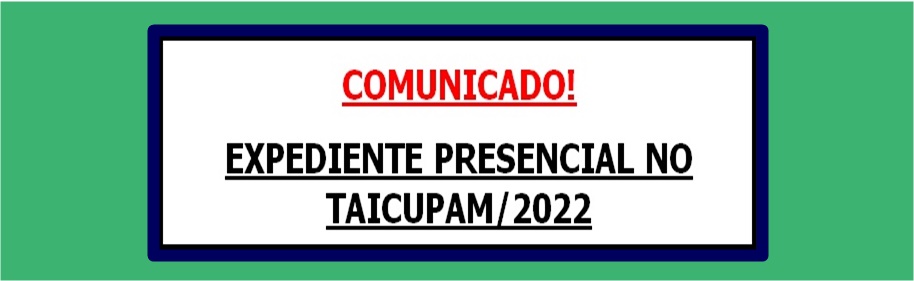 EXPEDIENTE PRESENCIAL NO TAICUPAM/2022